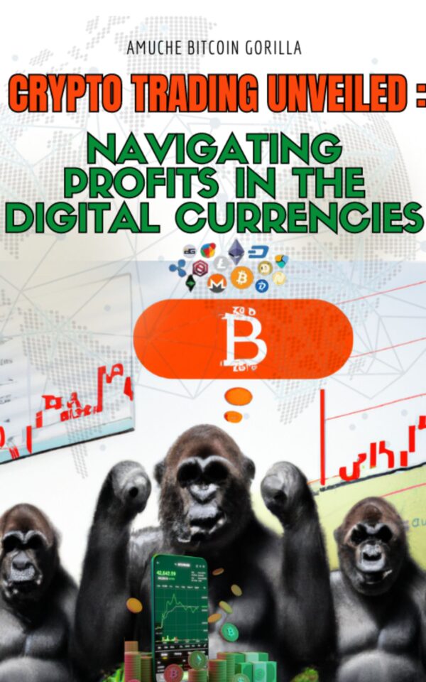 Crypto Trading Unveiled" by Amuche Bitcoin Gorilla! ðŸ“š Unlock the secrets of navigating profits in digital currencies, simplify trading complexities, and chart your course to financial success.